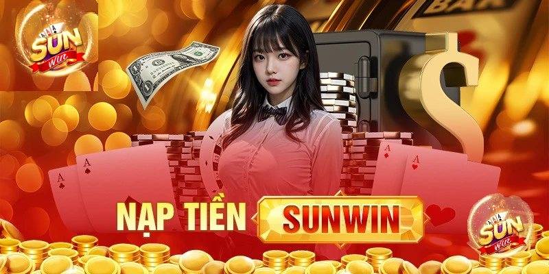 Sunwin | Tải Sun win iOS/APK - Link Vào Sunwin Năm 2026 7 Huong Dan 5 Cach Nap Tien Sunwin Chi Tiet Nhat
