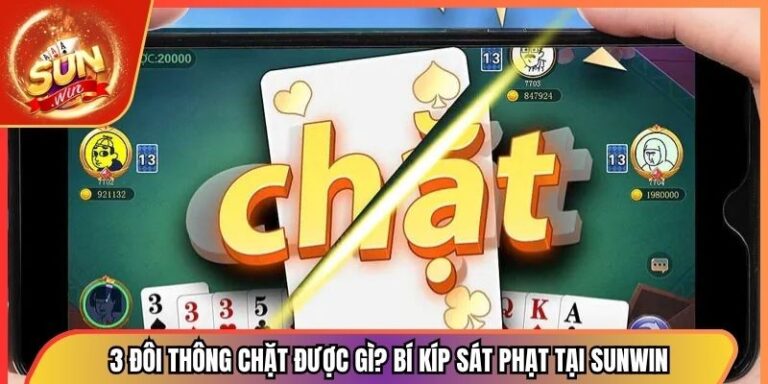 3 Đôi Thông Chặt Được Gì? Bí Kíp Sát Phạt Tại Sunwin 4 3 Đôi Thông Chặt Được Gì? Bí Kíp Sát Phạt Tại Sunwin